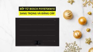 BẾP TỪ BOSCH PXY875KW1E ĐA ĐIỂM MÀN HÌNH TFT KẾT NỐI ĐIỆN THOẠI